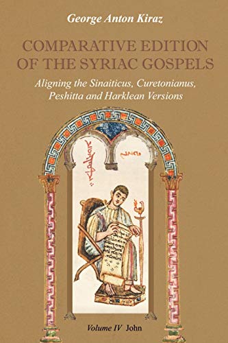 Comparative Edition of the Syriac Gospels: Aligning the Old Syriac (Sinaiticus, Curetonianus), Peshitta and Harklean Versions (Volume 4, John) von Gorgias Press