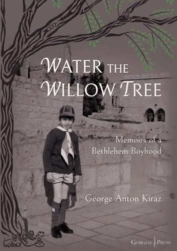 Water the Willow Tree: Memoirs of a Bethlehem Boyhood Water the Willow Tree: Memoirs of a Bethlehem Boyhood