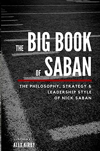 The Big Book Of Saban: The Philosophy, Strategy & Leadership Style of Nick Saban von CreateSpace Independent Publishing Platform