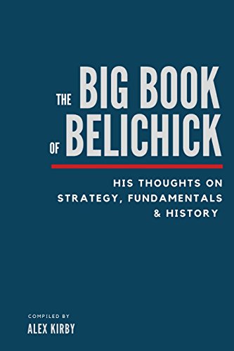 The Big Book of Belichick: His Thoughts on Strategy, Fundamentals & History von CreateSpace Independent Publishing Platform