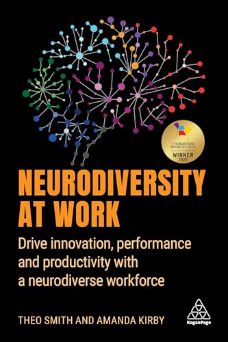 Neurodiversity at Work: Drive Innovation, Performance and Productivity with a Neurodiverse Workforce von Kogan Page