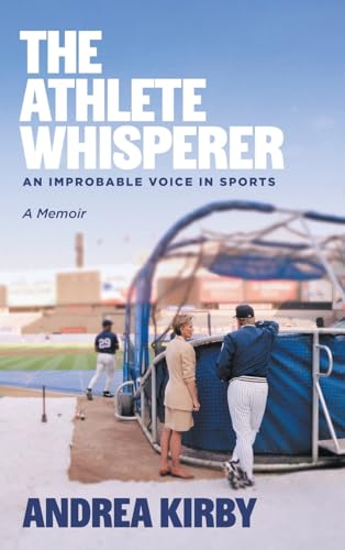The Athlete Whisperer: An Improbable Voice in Sports von FriesenPress