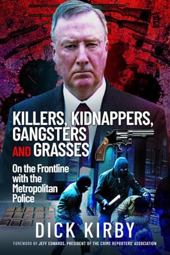 Killers, Kidnappers, Gangsters and Grasses: On the Frontline With the Metropolitan Police von Pen & Sword True Crime