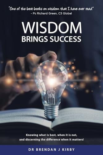 Wisdom Brings Success: Knowing what is best, when it is not, and discerning the difference when it matters!