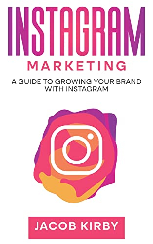 Instagram Marketing: A Guide to Growing Your Brand with Instagram