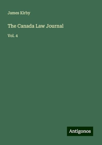 The Canada Law Journal: Vol. 4 von Antigonos Verlag