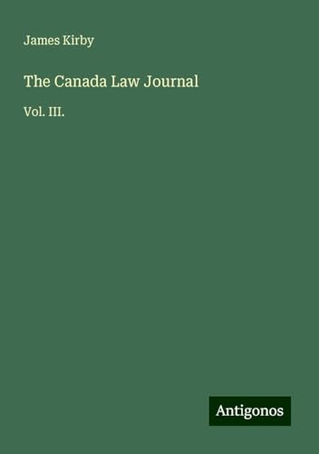 The Canada Law Journal: Vol. III. von Antigonos Verlag