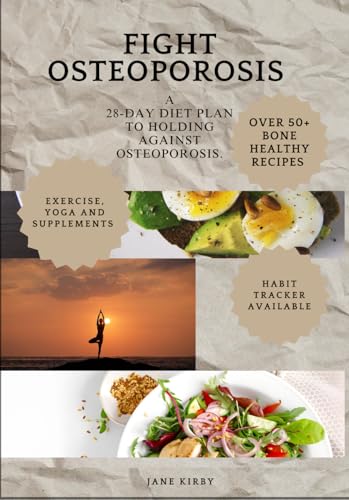 FIGHT OSTEOPOROSIS: A 28-DAY DIET PLAN TO HOLDING AGAINST OSTEOPOROSIS