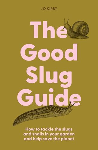 The Good Slug Guide: How to Tackle the Slugs and Snails in Your Garden and Help Save the Planet von Pimpernel Press Ltd