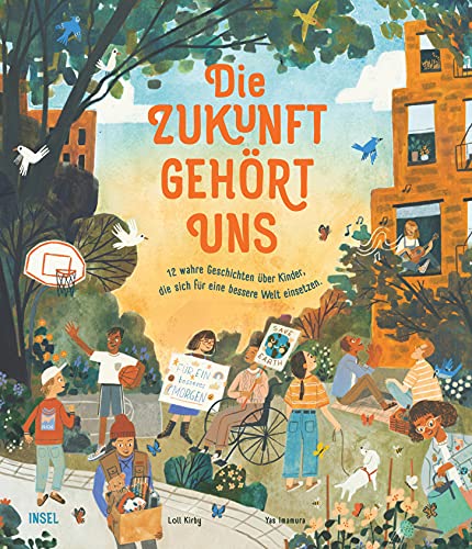 Die Zukunft gehört uns: 12 wahre Geschichten über Kinder, die sich für eine bessere Welt einsetzen | Zwölf wahre Geschichten für kleine Aktivistinnen und Aktivisten | Kinderbuch ab 5 Jahre von Insel Verlag