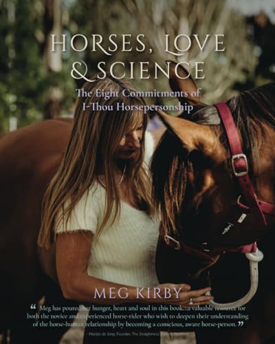 Horses, Love & Science: The Eight Commitments of I-Thou Horsepersonship von AWARE Publishing