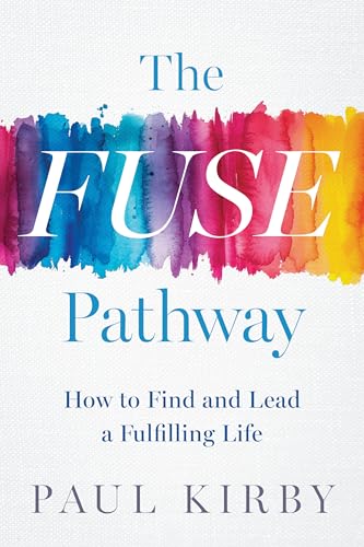The Fuse Pathway: How to Find and Lead a Fulfilling Life The Fuse Pathway: How to Find and Lead a Fulfilling Life von Greenleaf Book Group LLC