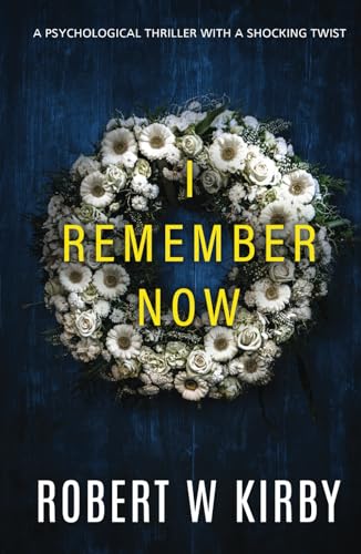 I Remember Now: a psychological thriller with a shocking twist
