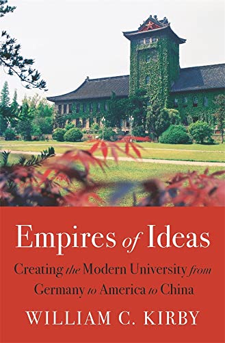 Empires Of Ideas: Creating The Modern University From Germany To America To China von Harvard University Press