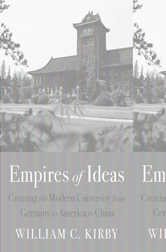 Empires Of Ideas: Creating The Modern University From Germany To America To China von Harvard University Press