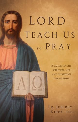 Lord Teach Us To Pray: A Guide To The Spiritual Life And Christian Discipleship von Saint Benedict Press