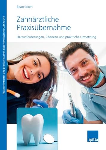 Zahnärztliche Praxisübernahme: Herausforderungen, Chancen und praktische Umsetzung von Spitta GmbH