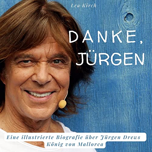 Danke, Jürgen: Eine illustrierte Biografie über Jürgen Drews - König von Mallorca