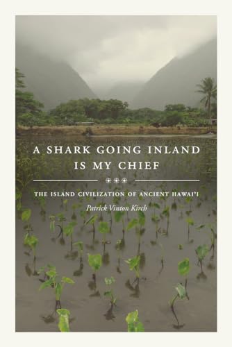 A Shark Going Inland Is My Chief: The Island Civilization of Ancient Hawai'i