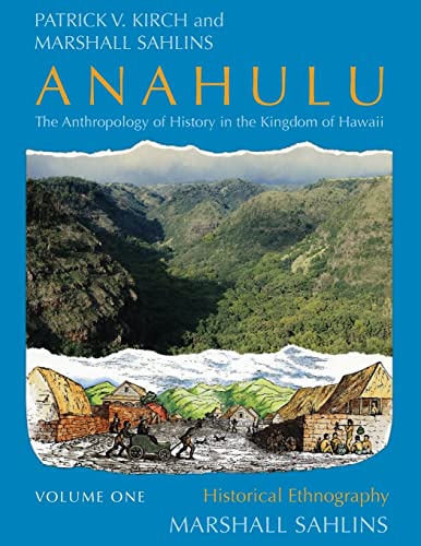 Anahulu: The Anthropology of History in the Kingdom of Hawaii, Volume 1: Historical Ethnography Anahulu: The Anthropology of History in the Kingdom of Hawaii, Volume 1: Historical Ethnography
