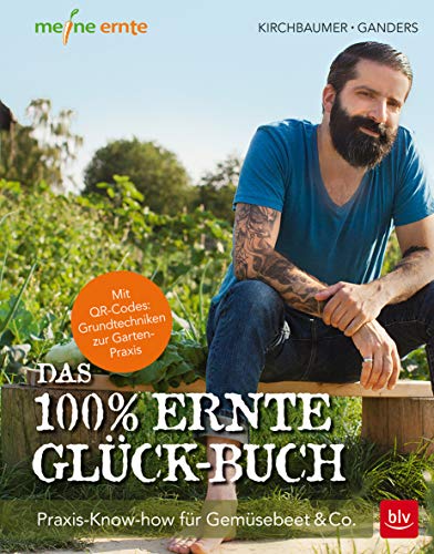 Das 100% Ernte-Glück-Buch: Praxis-Know-how für Gemüsebeet & Co. - Mit Videolinks im Buch (BLV Selbstversorgung) von Gräfe und Unzer