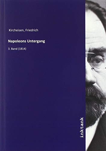 Napoleons Untergang: 3. Band (1814) von Inktank-Publishing