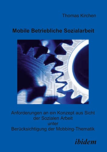 Mobile Betriebliche Sozialarbeit: Anforderungen An Ein Konzept Aus Sicht Der Sozialen Arbeit Unter Berücksichtigung Der Mobbing-Thematik