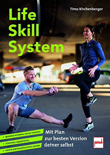 Life Skill System: Mit Plan zur besten Version deiner selbst - gesünder ernähren, besser schlafen, effektiver regenerieren, mental und körp