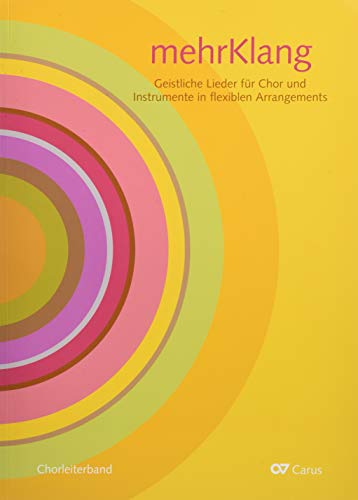 mehrKlang: Geistliche Lieder für Chor und Instrumente in flexiblen Arrangements
