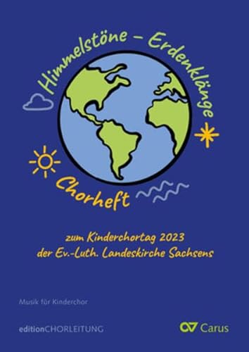 HIMMELSTÖNE - ERDENKLÄNGE: Chorheft zum 4. Landeskurrendetag der Ev.-Luth. Landeskirche Sachsens am 23.09.2023 in Chemnitz HIMMELSTÖNE - ERDENKLÄNGE: Chorheft zum 4. Landeskurrendetag der Ev.-Luth. Landeskirche Sachsens am 23.09.2023 in Chemnitz