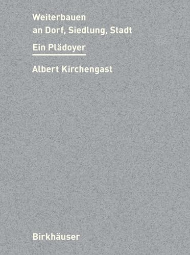 Weiterbauen an Dorf, Siedlung, Stadt: Ein Plädoyer von Birkhäuser Verlag GmbH