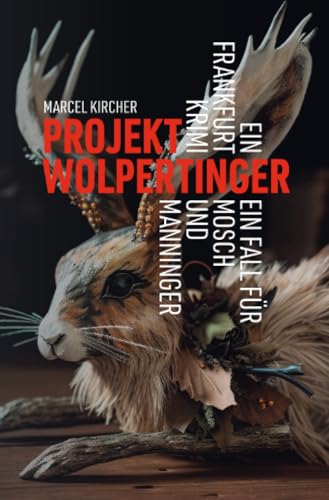 Projekt Wolpertinger - Ein Frankfurt Krimi: Ein Fall für Mosch und Manninger von epubli