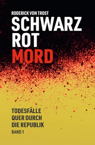 Schwarz Rot Mord - Todesfälle quer durch die Republik von epubli