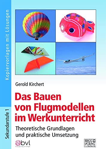Das Bauen von Flugmodellen im Werkunterricht: Theoretische Grundlagen und praktische Umsetzung von Brigg Verlag