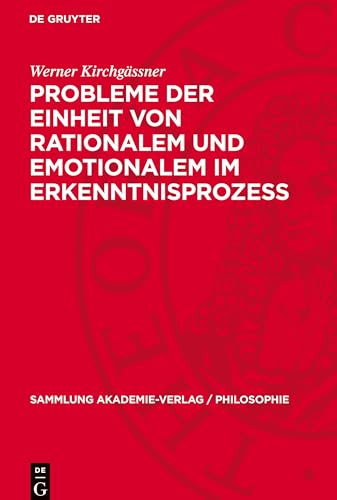 Probleme der Einheit von Rationalem und Emotionalem im Erkenntnisprozess: Eine Einführung (Sammlung Akademie-Verlag / Philosophie) von De Gruyter