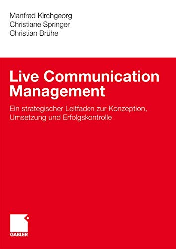 Live Communication Management: Ein strategischer Leitfaden zur Konzeption, Umsetzung und Erfolgskontrolle