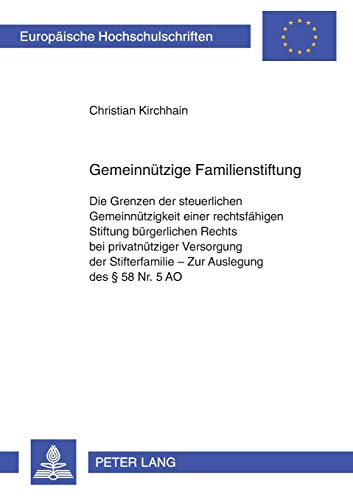 Gemeinnützige Familienstiftung: Die Grenzen der steuerlichen Gemeinnützigkeit einer rechtsfähigen Stiftung bürgerlichen Rechts bei privatnütziger ... Hochschulschriften Recht, Band 4441)