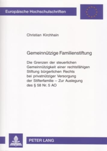 Gemeinnützige Familienstiftung: Die Grenzen der steuerlichen Gemeinnützigkeit einer rechtsfähigen Stiftung bürgerlichen Rechts bei privatnütziger ... Hochschulschriften Recht, Band 4441)
