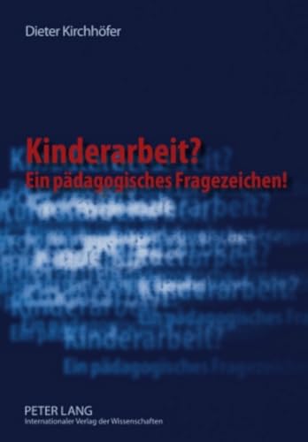 Kinderarbeit? Ein pädagogisches Fragezeichen!: Ein subjekttheoretischer Ansatz von Lang, Peter GmbH