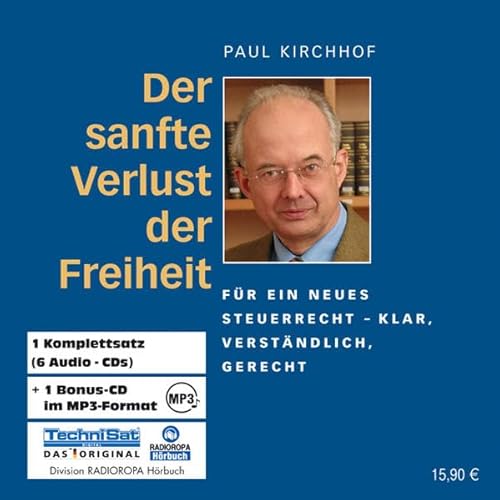 Der sanfte Verlust der Freiheit. 6 CDs + MP3-CD: Für ein neues Steuerrecht - klar, verständlich, gerecht