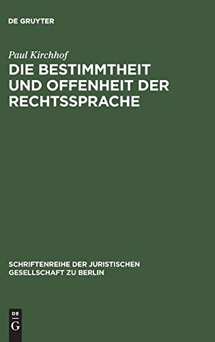 Die Bestimmtheit und Offenheit der Rechtssprache: Vortrag gehalten vor der Juristischen Gesellschaft zu Berlin am 29. April 1987 (Schriftenreihe der Juristischen Gesellschaft zu Berlin, 107, Band 107)