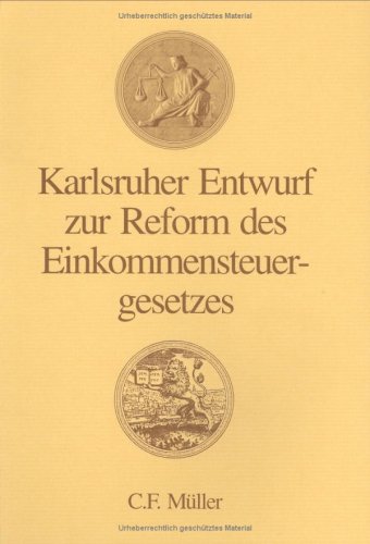 Karlsruher Entwurf zur Reform des Einkommensteuergesetzes Karlsruher Entwurf zur Reform des Einkommensteuergesetzes von C.F. Müller