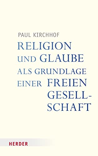 Religion und Glaube als Grundlage einer freien Gesellschaft (Veröffentlichungen der Papst-Benedikt XVI.-Gastprofessur)