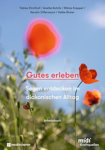 Gutes erleben - Arbeitsbuch: Segen entdecken im diakonischen Alltag (Kraftquellen - Diakonische Erfahrungen im Licht der Bibel)