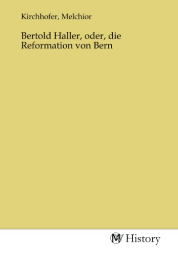 Bertold Haller, oder, die Reformation von Bern