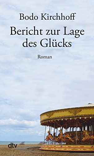 Bericht zur Lage des Glücks: Roman von dtv Verlagsgesellschaft mbH & Co. KG