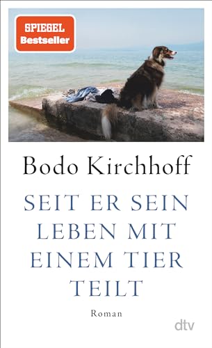 Seit er sein Leben mit einem Tier teilt: Roman von dtv Verlagsgesellschaft mbH & Co. KG