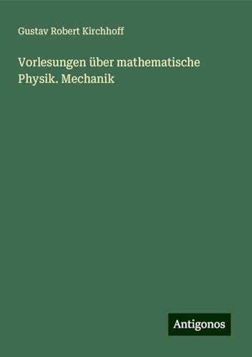Vorlesungen über mathematische Physik. Mechanik von Antigonos Verlag