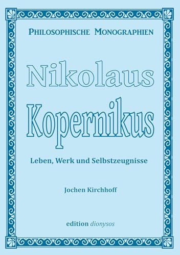 Kopernikus: Leben, Werk und Selbstzeugnisse (Philosophische Monographien) von BoD – Books on Demand