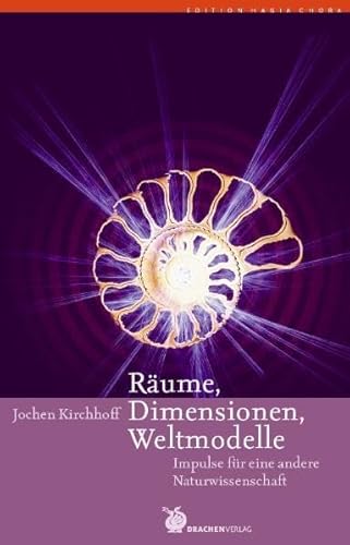 Räume, Dimensionen, Weltmodelle: Impulse für eine andere Naturwissenschaft (Edition Hagia Chora)